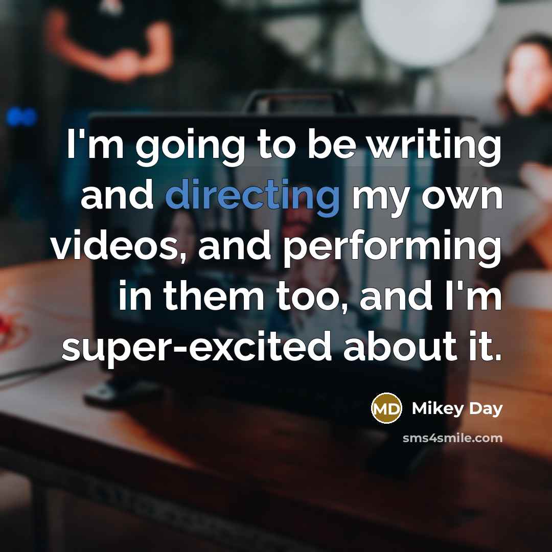 “I'm going to be writing and directing my own videos, and performing in them too, and I'm super-excited about it.” quote by Mikey Day