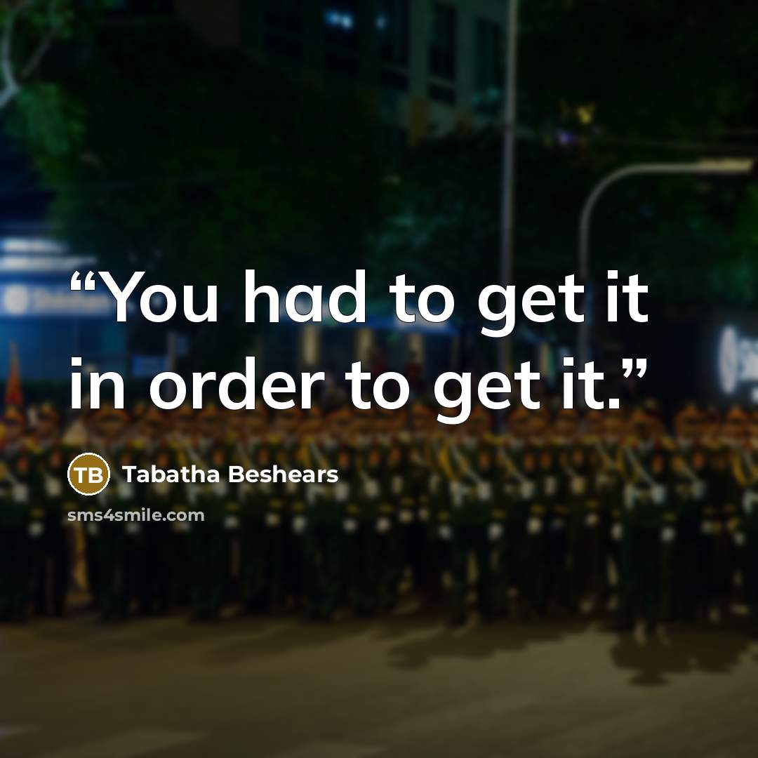 “You had to get it in order to get it.” quote by Tabatha Beshears