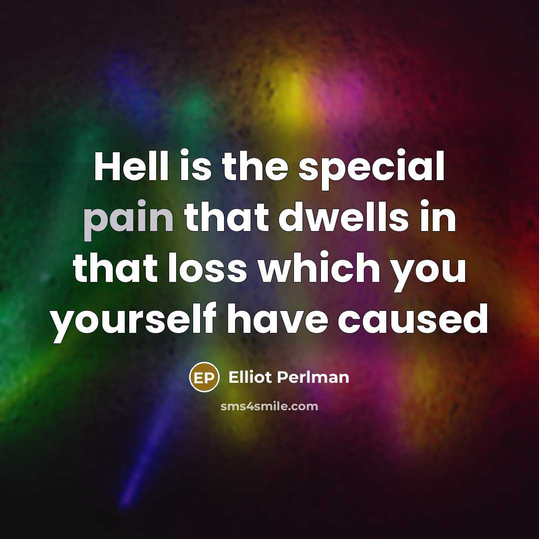“Hell is the special pain that dwells in that loss which you yourself have caused” quote by Elliot Perlman