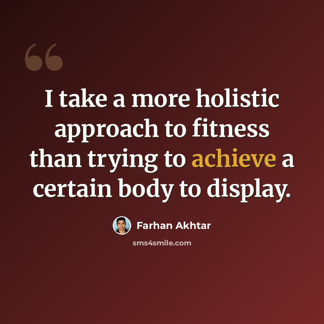 “I take a more holistic approach to fitness than trying to achieve a certain body to display.” quote by Farhan Akhtar