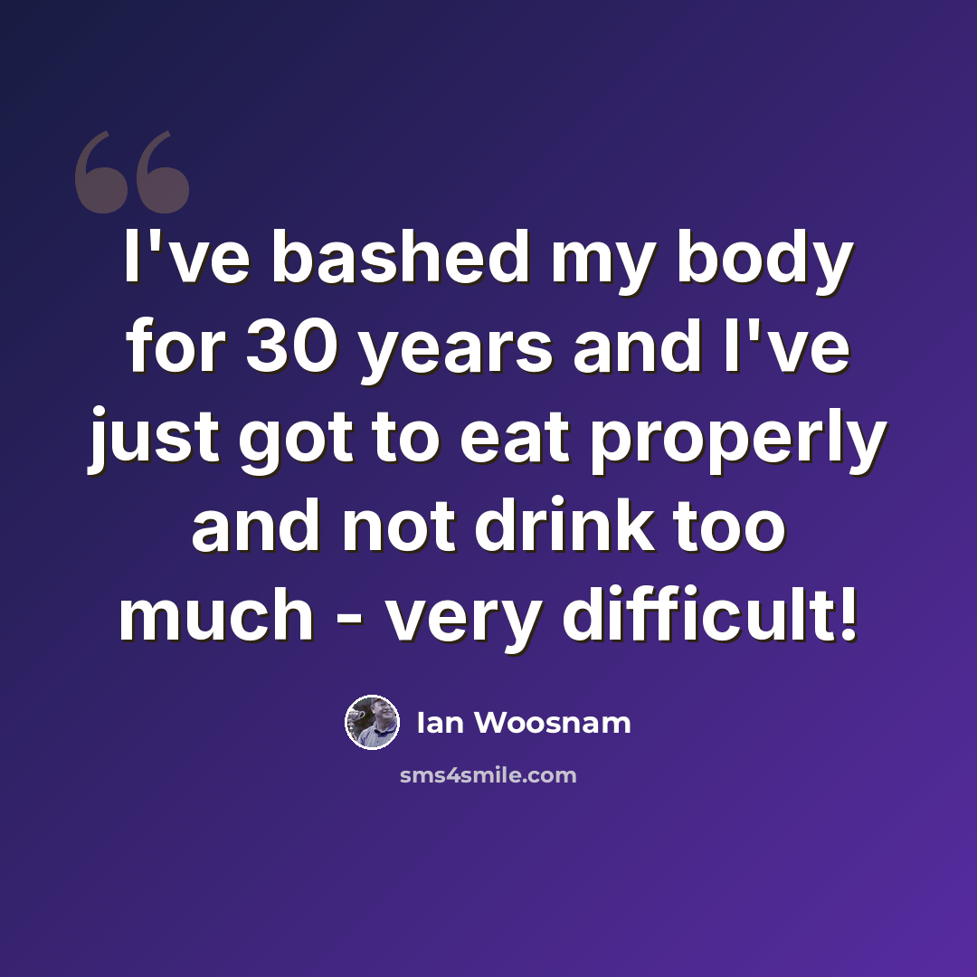 “I've bashed my body for 30 years and I've just got to eat properly and not drink too much - very difficult!” quote by Ian Woosnam
