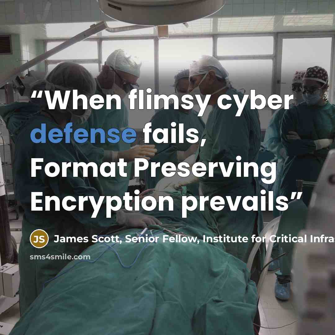 “When flimsy cyber defense fails, Format Preserving Encryption prevails” quote by James Scott, Senior Fellow, Institute for Critical Infrastructure Technology