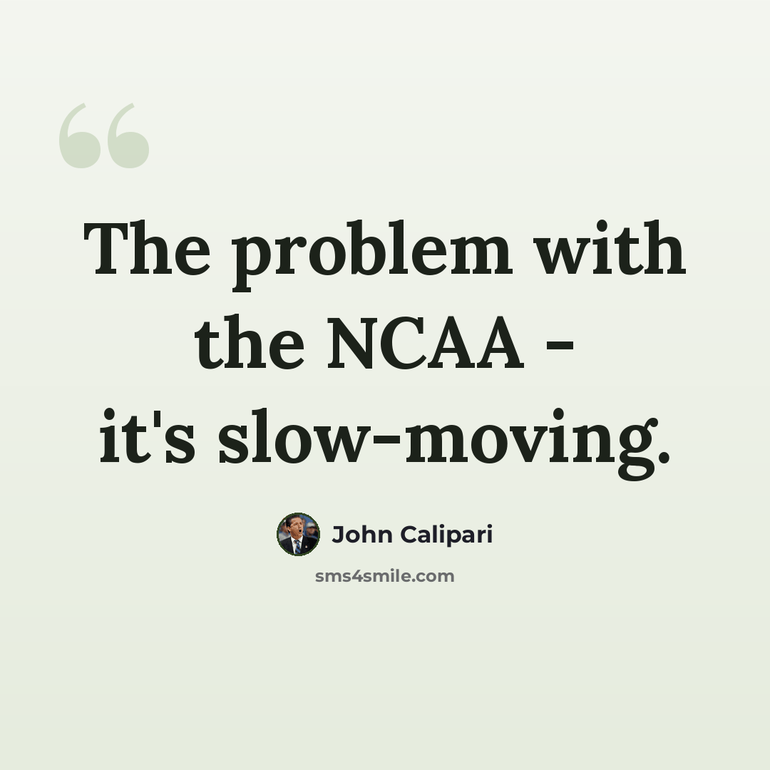 “The problem with the NCAA - it's slow-moving.” quote by John Calipari