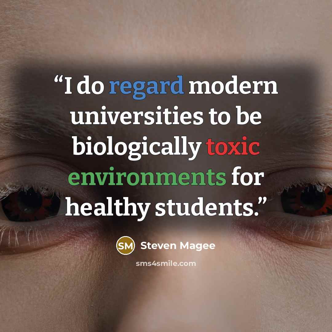 “I do regard modern universities to be biologically toxic environments for healthy students.” quote by Steven Magee