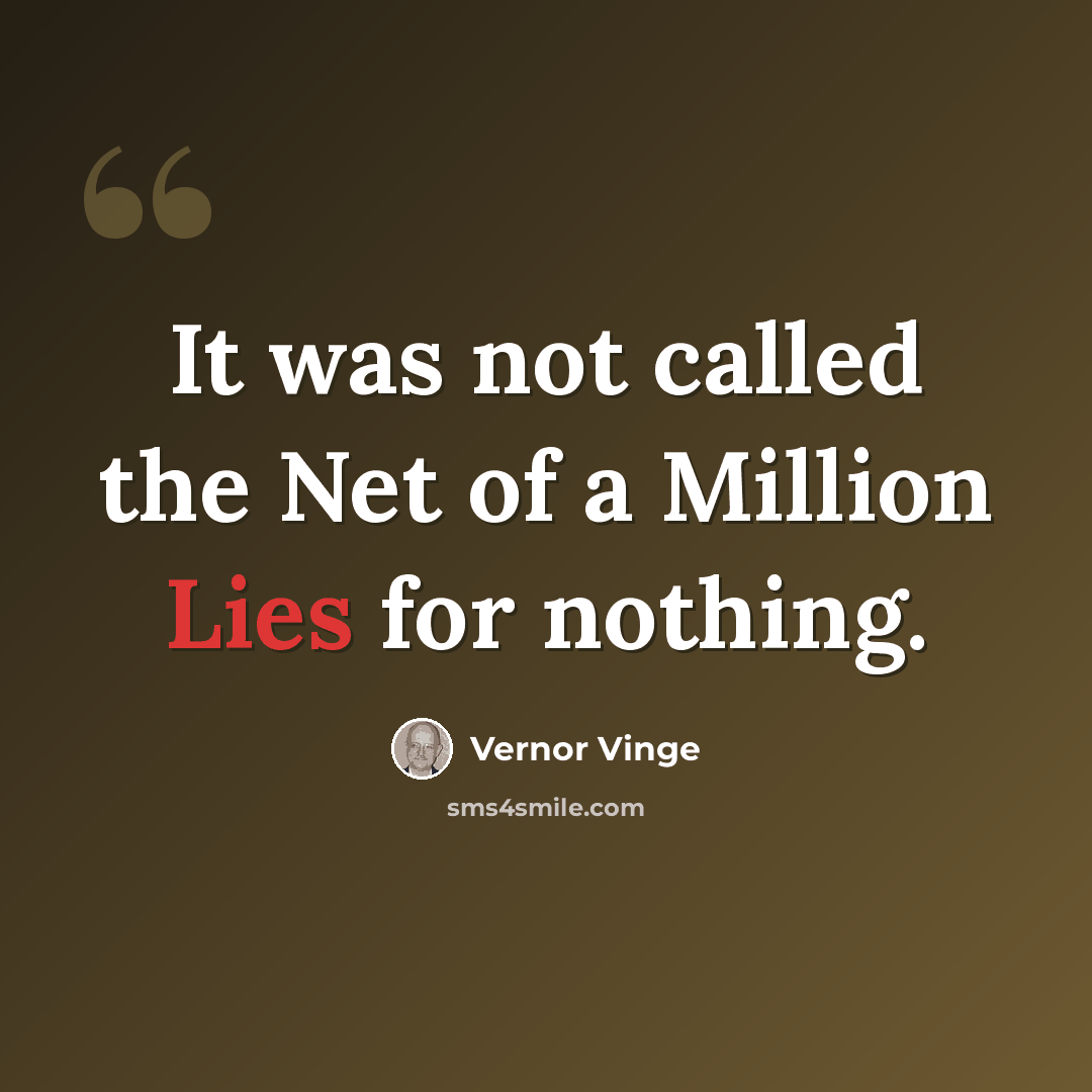 “It was not called the Net of a Million Lies for nothing.” quote by Vernor Vinge