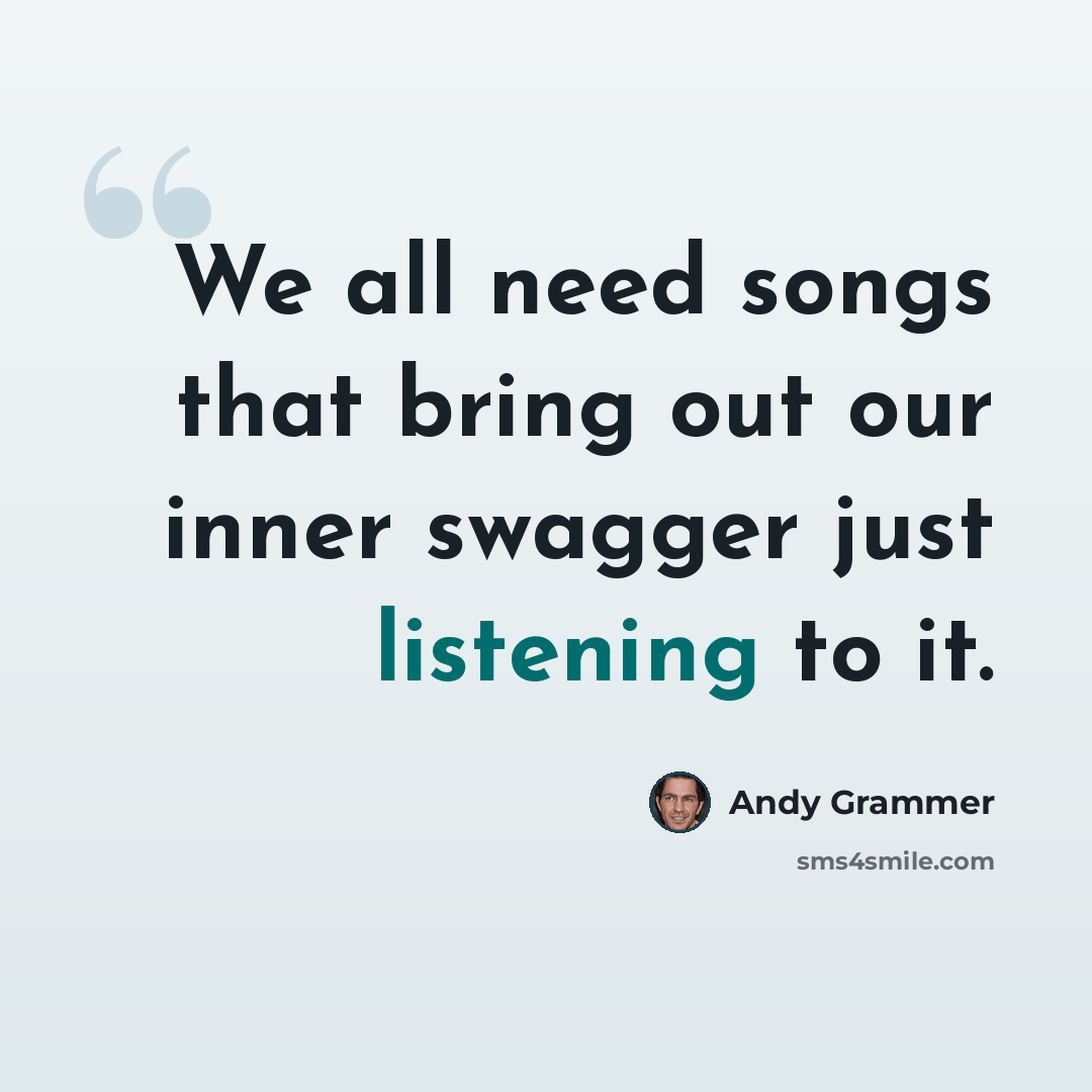 “We all need songs that bring out our inner swagger just listening to it.” quote by Andy Grammer