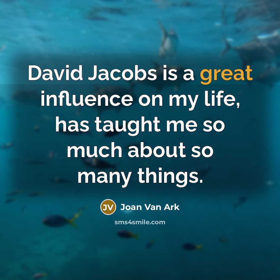 “David Jacobs is a great influence on my life, has taught me so much about so many things.” quote by Joan Van Ark