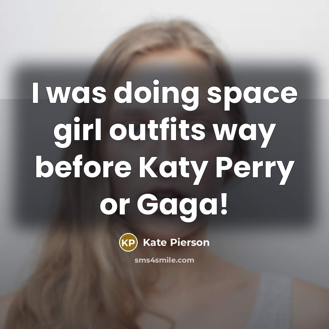 “I was doing space girl outfits way before Katy Perry or Gaga!” quote by Kate Pierson