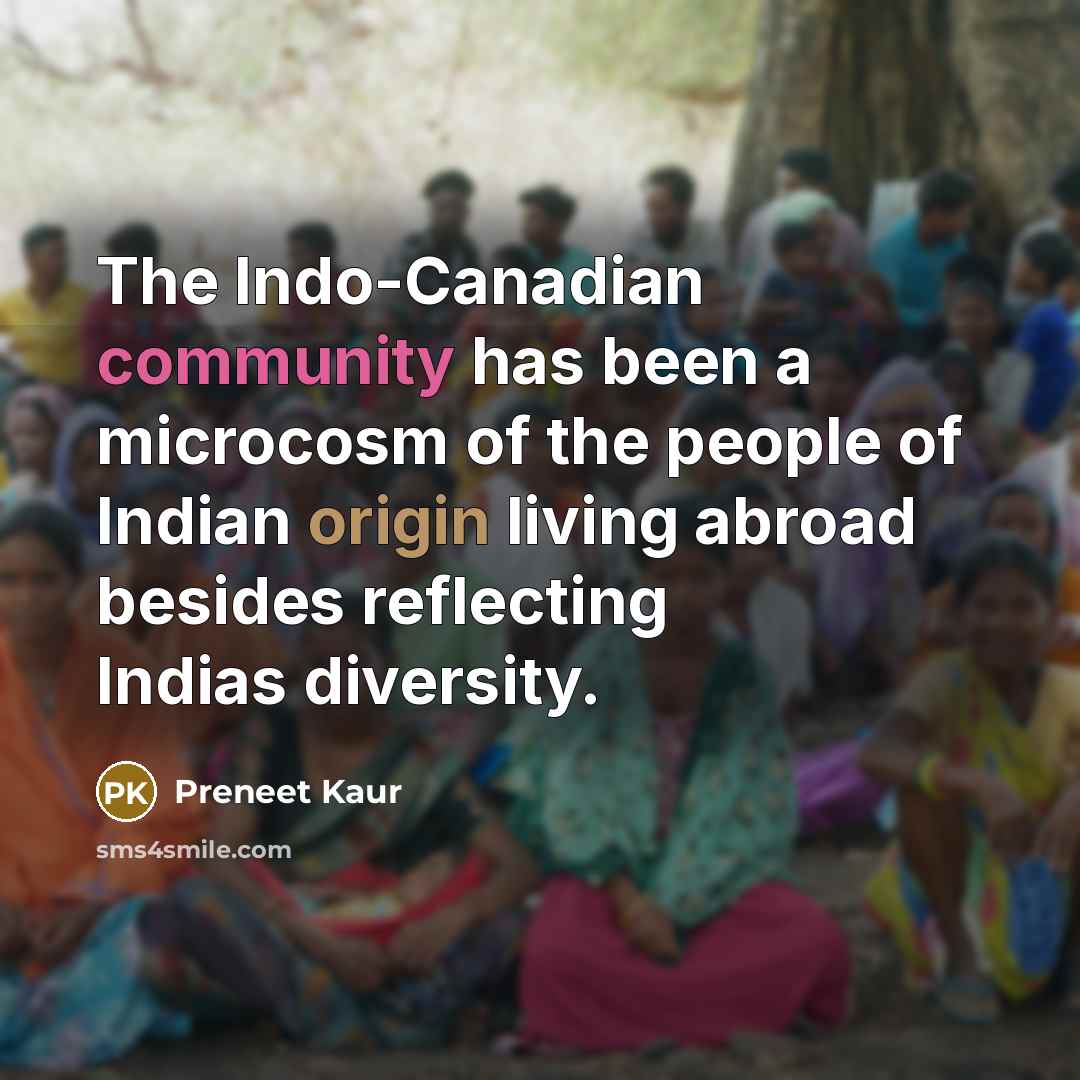 “The Indo-Canadian community has been a microcosm of the people of Indian origin living abroad besides reflecting Indias diversity.” quote by Preneet Kaur