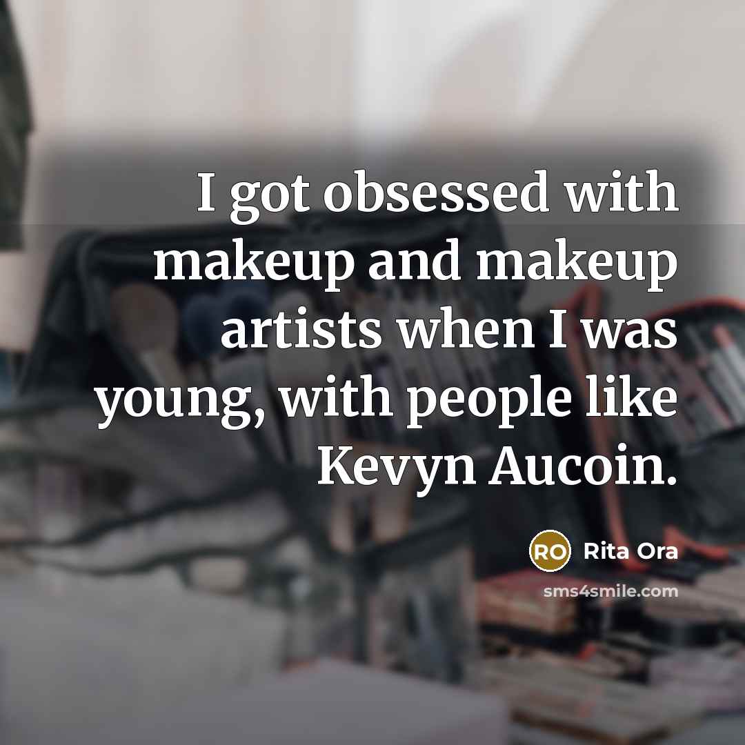 “I got obsessed with makeup and makeup artists when I was young, with people like Kevyn Aucoin.” quote by Rita Ora