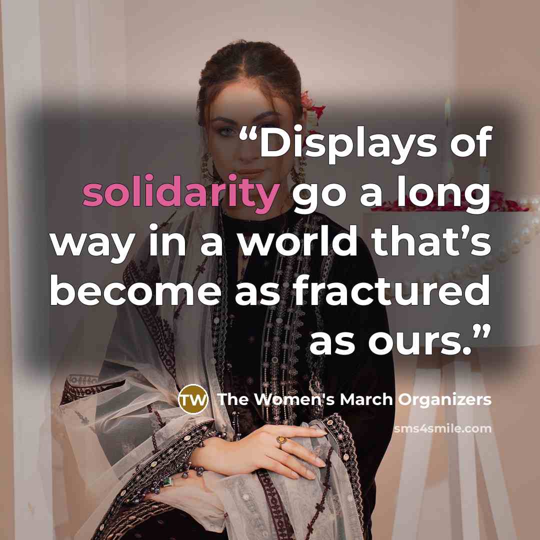 “Displays of solidarity go a long way in a world that’s become as fractured as ours.” quote by The Women's March Organizers