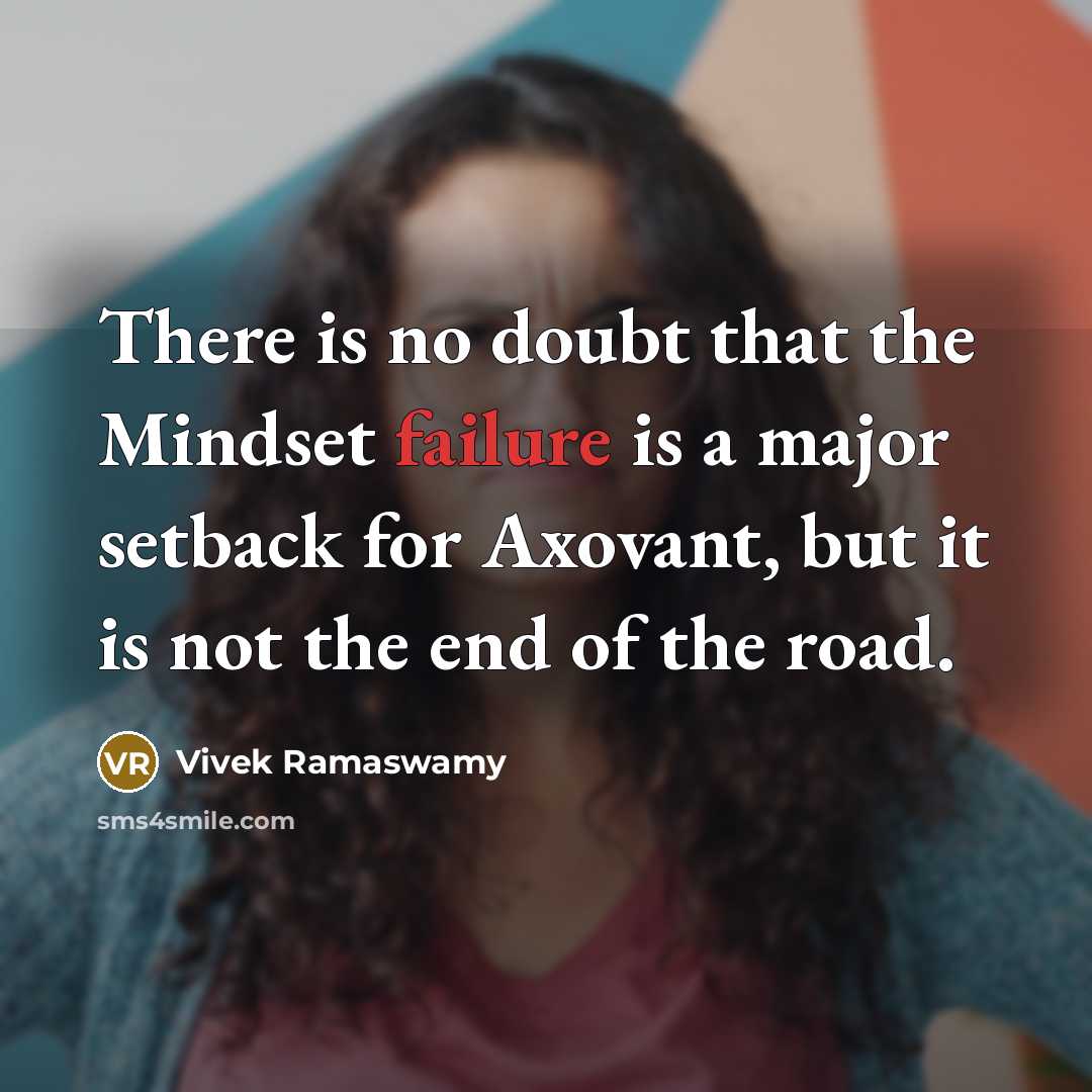 “There is no doubt that the Mindset failure is a major setback for Axovant, but it is not the end of the road.” quote by Vivek Ramaswamy
