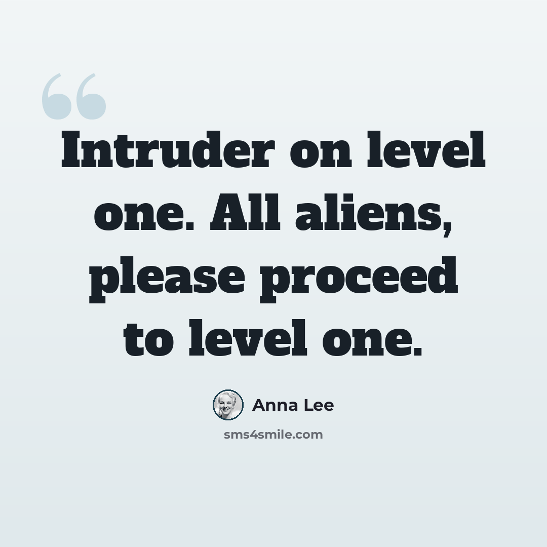“Intruder on level one. All aliens, please proceed to level one.” quote by Anna Lee