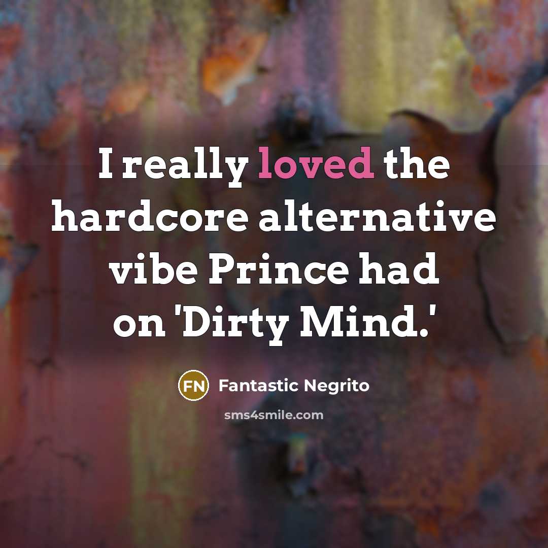 “I really loved the hardcore alternative vibe Prince had on 'Dirty Mind.'” quote by Fantastic Negrito