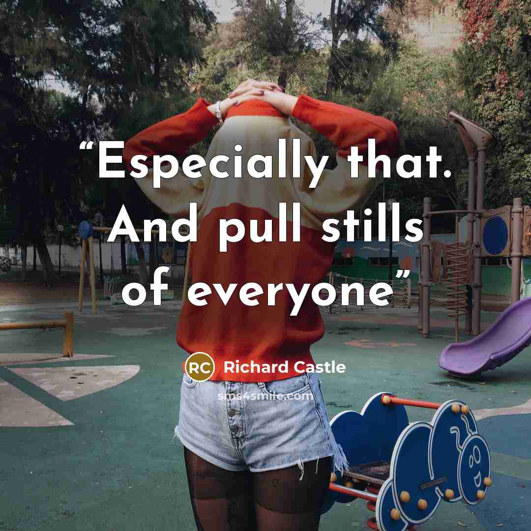 “Especially that. And pull stills of everyone” quote by Richard Castle