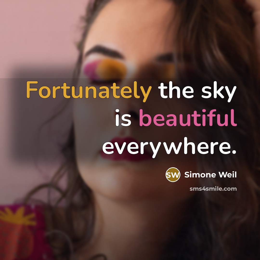 “Fortunately the sky is beautiful everywhere.” quote by Simone Weil