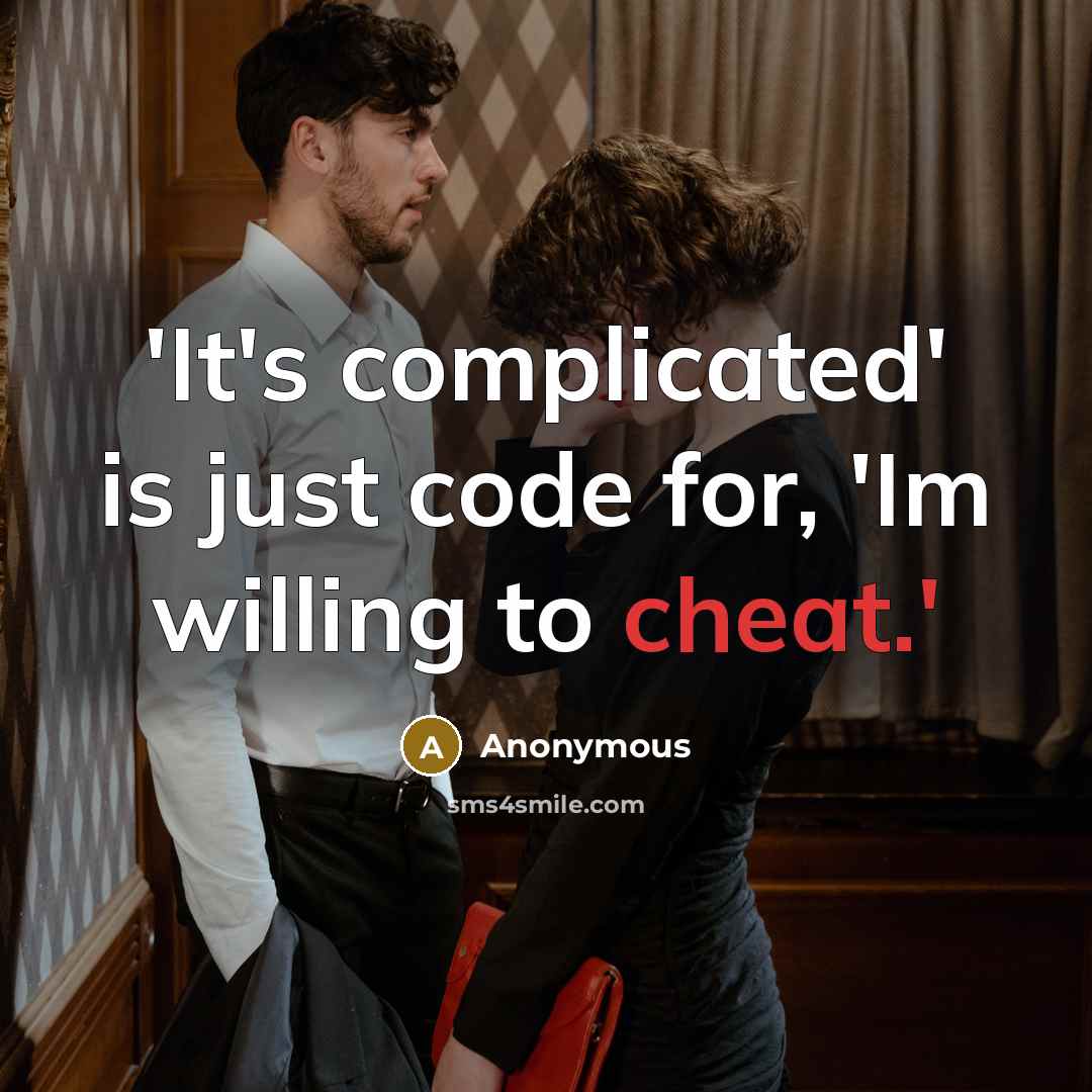 “'It's complicated' is just code for, 'Im willing to cheat.'” quote by Anonymous