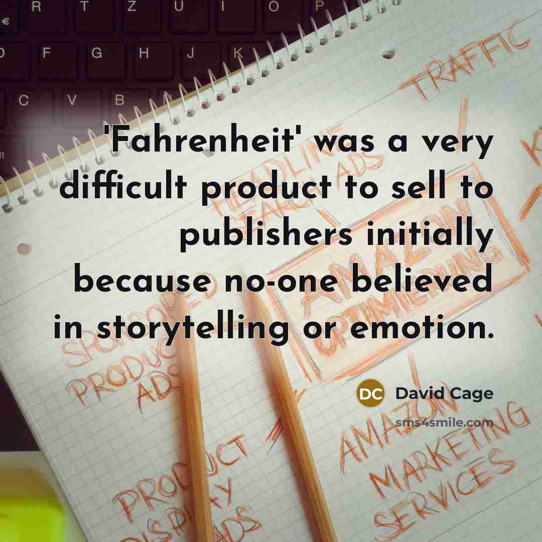 “'Fahrenheit' was a very difficult product to sell to publishers initially because no-one believed in storytelling or emotion.” quote by David Cage