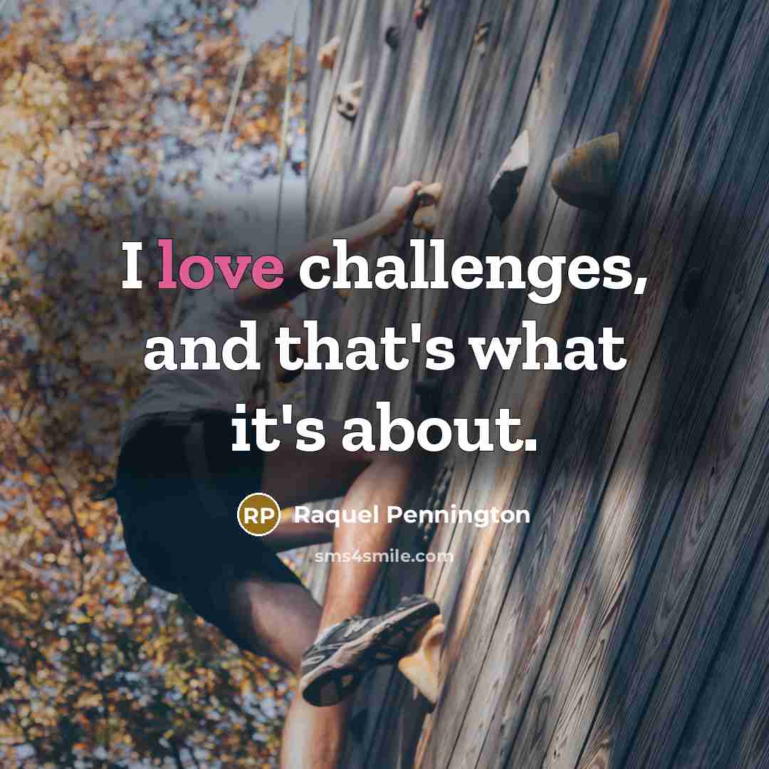 “I love challenges, and that's what it's about.” quote by Raquel Pennington
