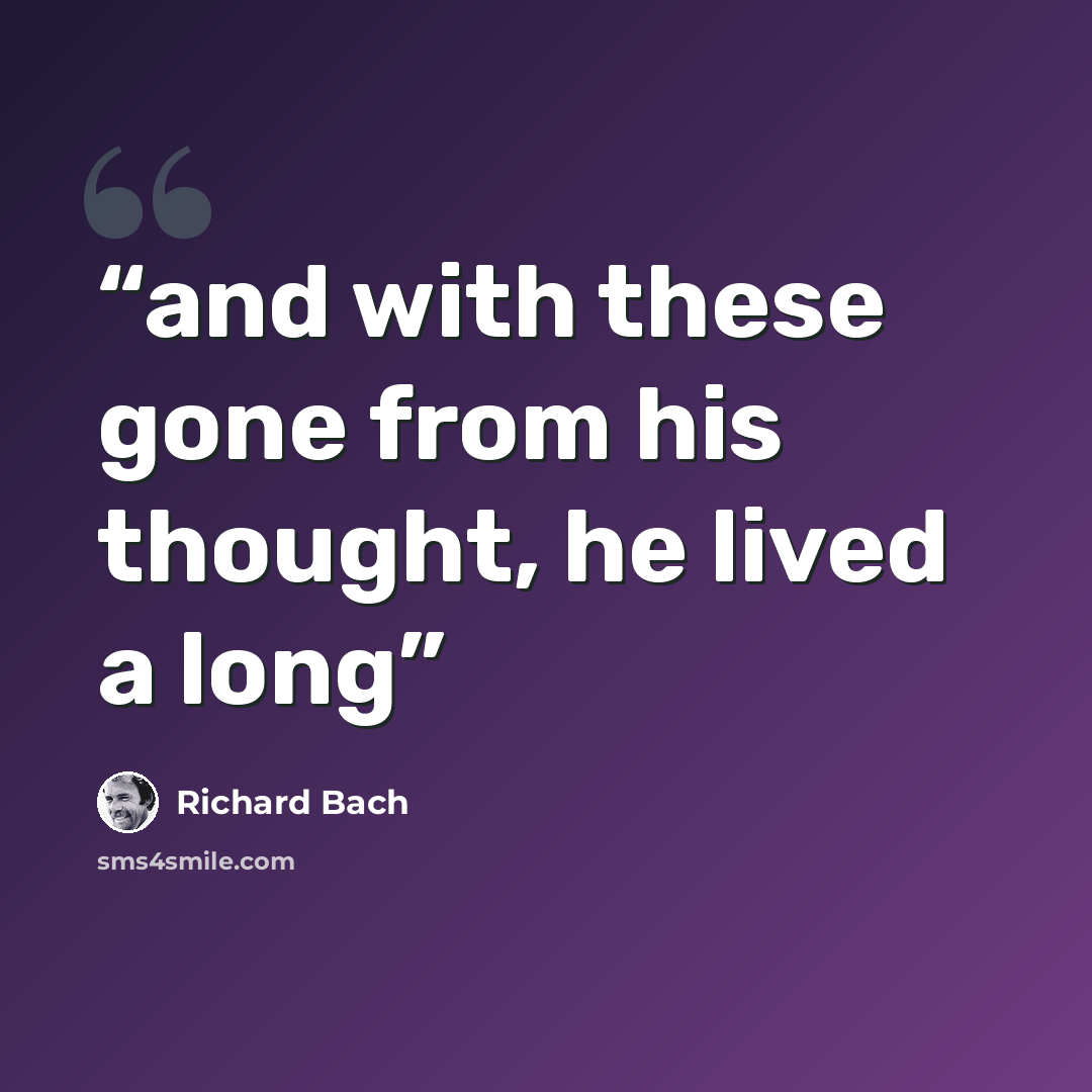 “and with these gone from his thought, he lived a long” quote by Richard Bach