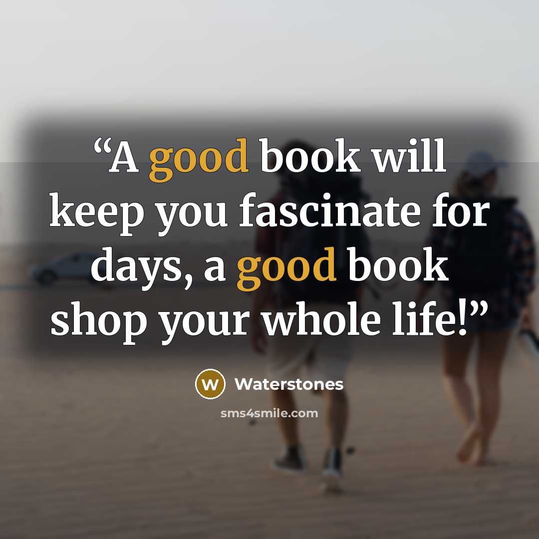 “A good book will keep you fascinate for days, a good book shop your whole life!” quote by Waterstones