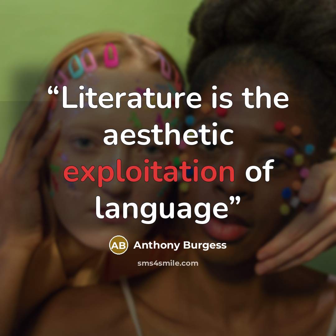 “Literature is the aesthetic exploitation of language” quote by Anthony Burgess