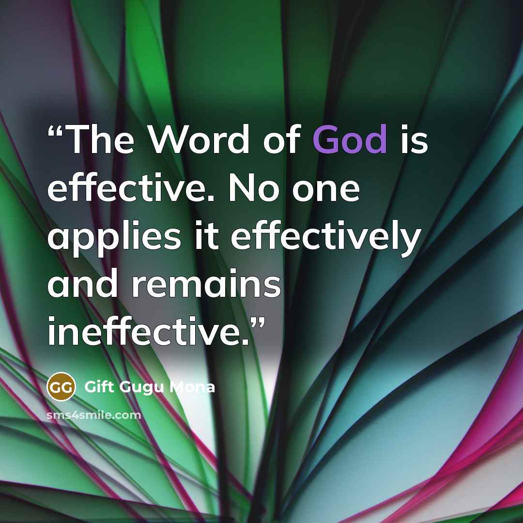“The Word of God is effective. No one applies it effectively and remains ineffective.” quote by Gift Gugu Mona