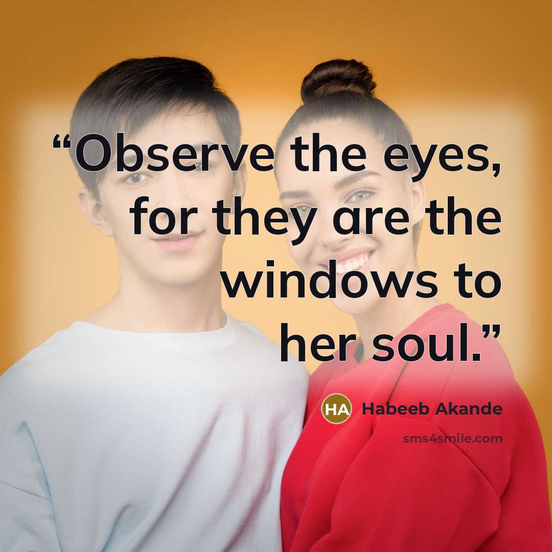 “Observe the eyes, for they are the windows to her soul.” quote by Habeeb Akande