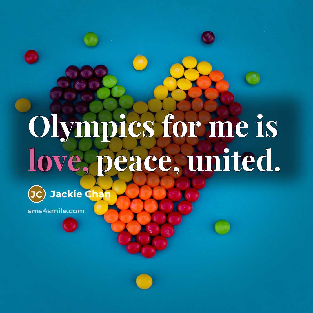 “Olympics for me is love, peace, united.” quote by Jackie Chan