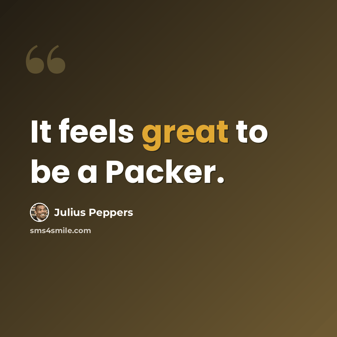 “It feels great to be a Packer.” quote by Julius Peppers