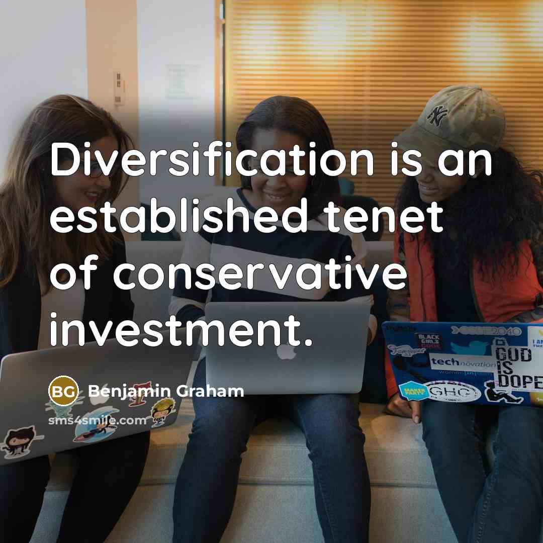 “Diversification is an established tenet of conservative investment.” quote by Benjamin Graham