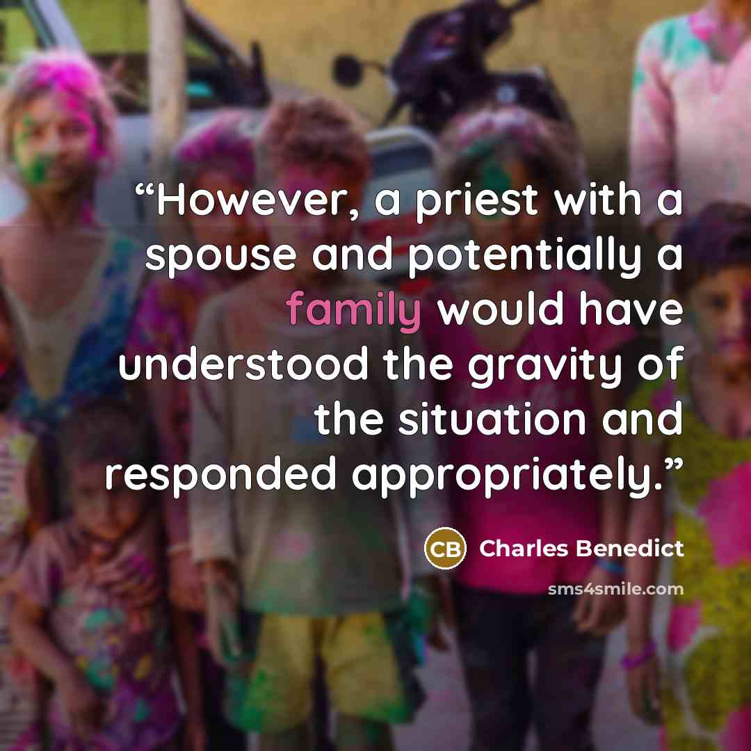 “However, a priest with a spouse and potentially a family would have understood the gravity of the situation and responded appropriately.” quote by Charles Benedict