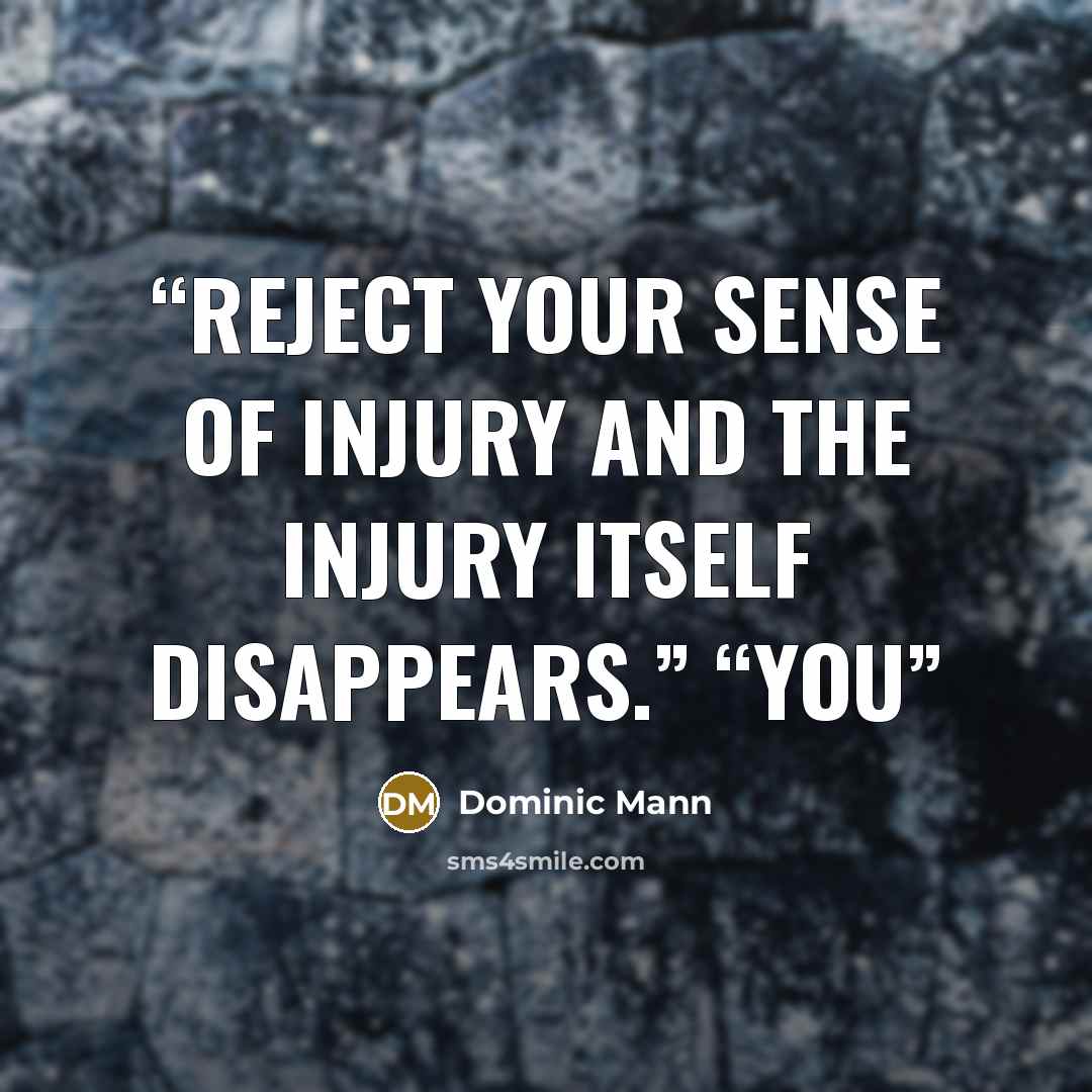 “Reject your sense of injury and the injury itself disappears.” “You” quote by Dominic Mann