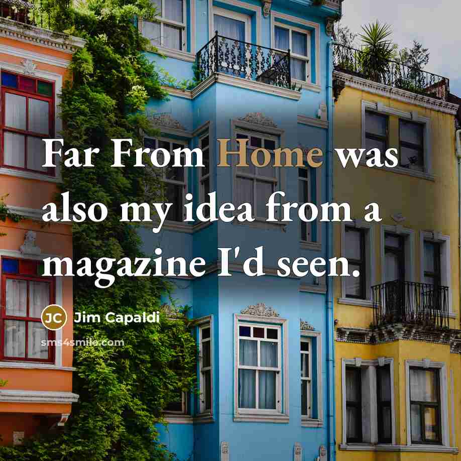 “Far From Home was also my idea from a magazine I'd seen.” quote by Jim Capaldi