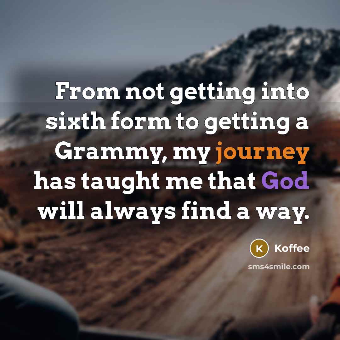 “From not getting into sixth form to getting a Grammy, my journey has taught me that God will always find a way.” quote by Koffee