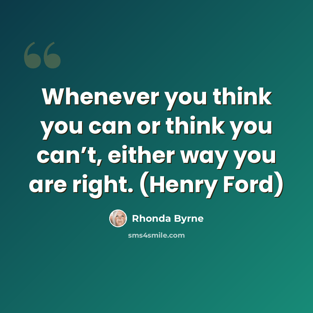 “Whenever you think you can or think you can’t, either way you are right. (Henry Ford)” quote by Rhonda Byrne