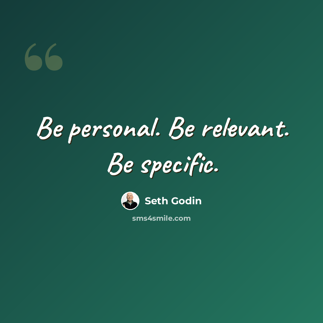 “Be personal. Be relevant. Be specific.” quote by Seth Godin