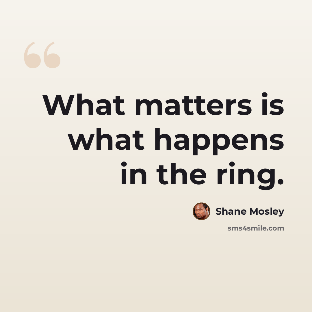 “What matters is what happens in the ring.” quote by Shane Mosley