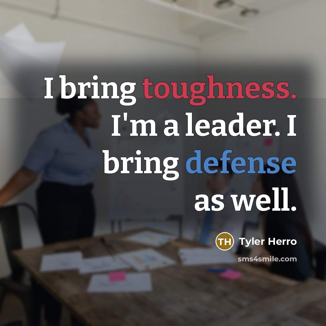 “I bring toughness. I'm a leader. I bring defense as well.” quote by Tyler Herro