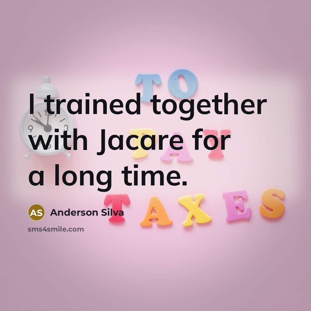 “I trained together with Jacare for a long time.” quote by Anderson Silva