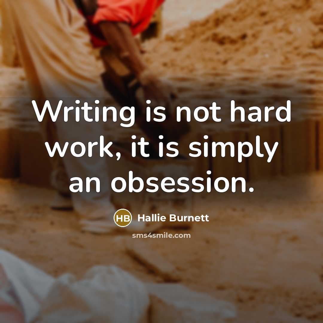 “Writing is not hard work, it is simply an obsession.” quote by Hallie Burnett