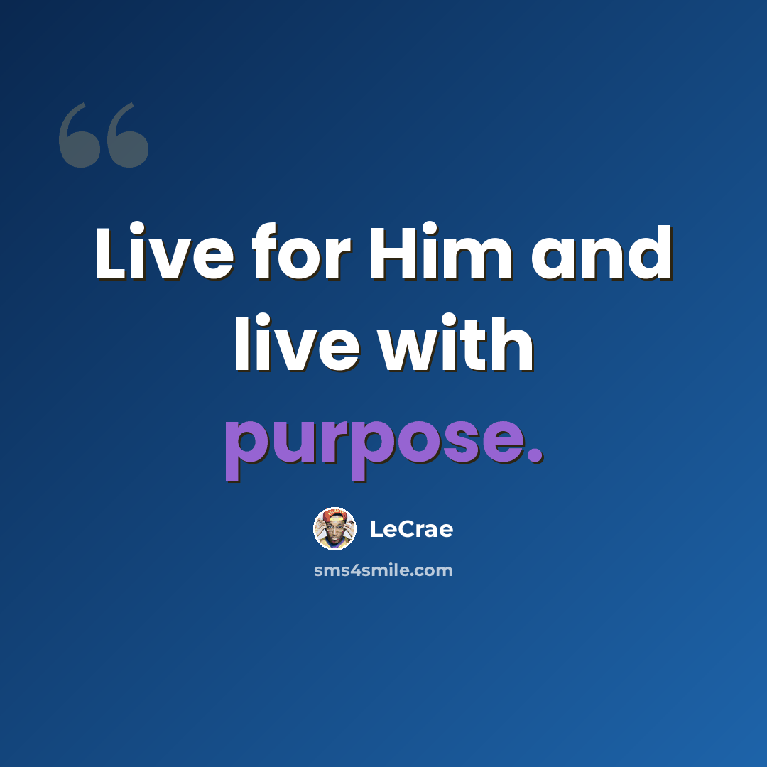 “Live for Him and live with purpose.” quote by LeCrae