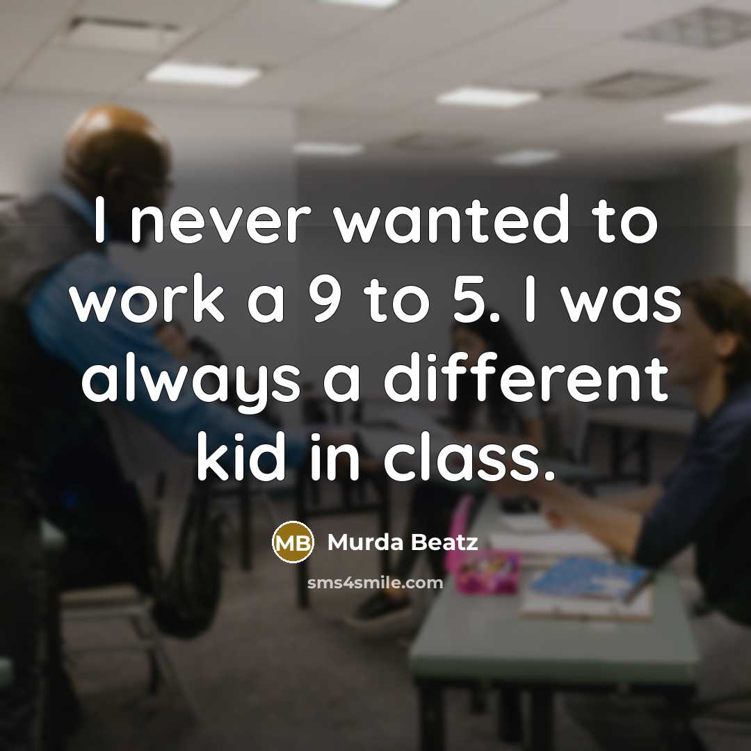 “I never wanted to work a 9 to 5. I was always a different kid in class.” quote by Murda Beatz