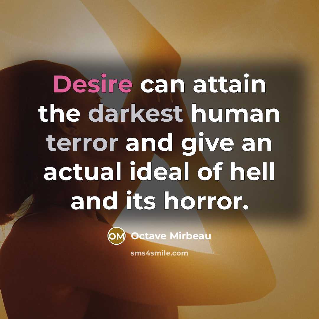 “Desire can attain the darkest human terror and give an actual ideal of hell and its horror.” quote by Octave Mirbeau