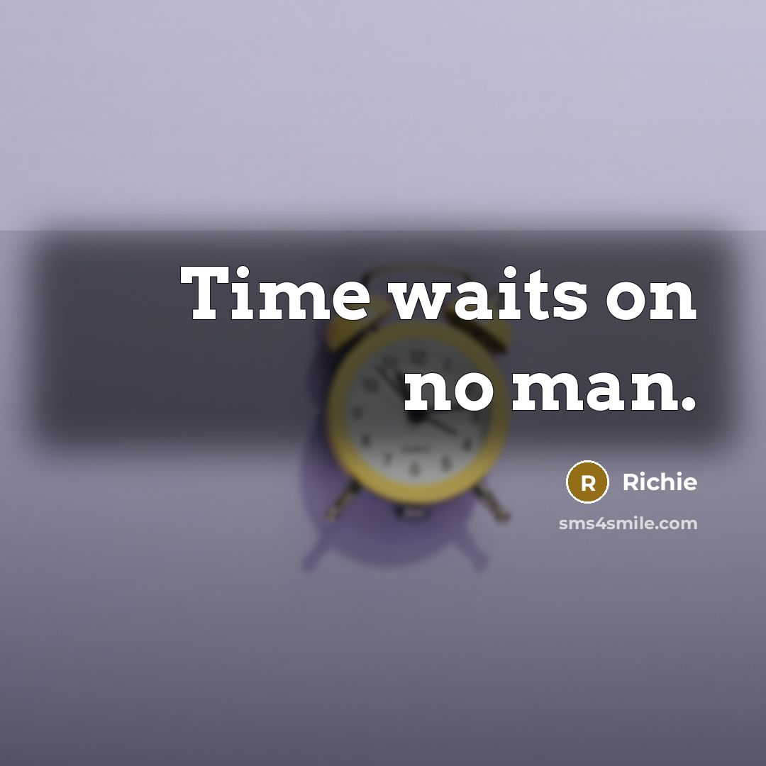 “Time waits on no man.” quote by Richie