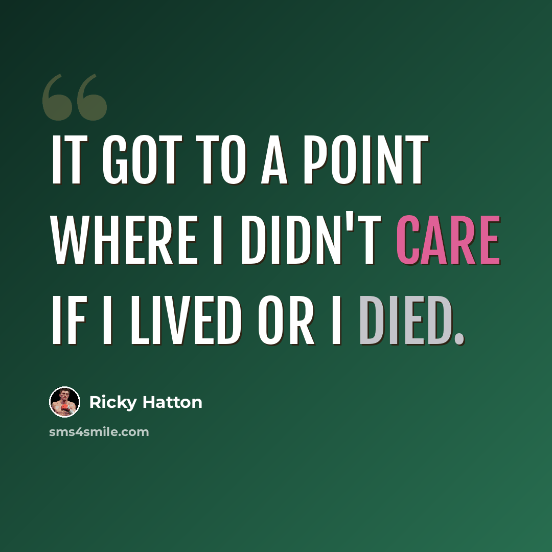 “It got to a point where I didn't care if I lived or I died.” quote by Ricky Hatton