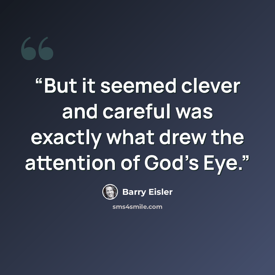 “But it seemed clever and careful was exactly what drew the attention of God’s Eye.” quote by Barry Eisler