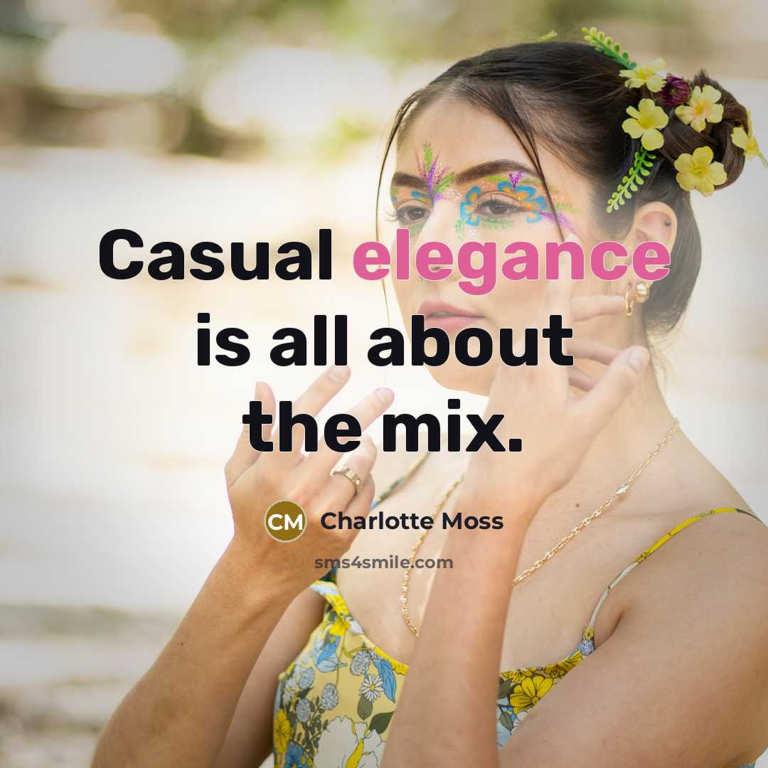 “Casual elegance is all about the mix.” quote by Charlotte Moss