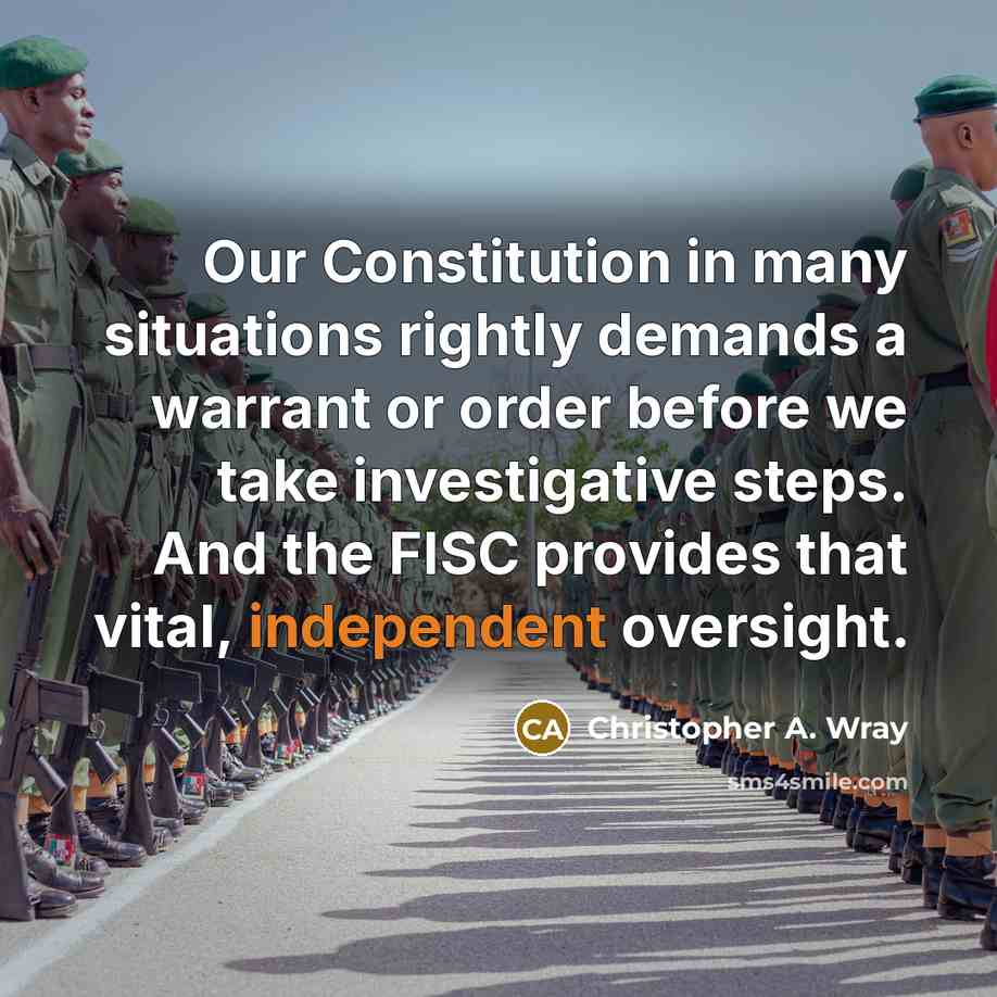 “Our Constitution in many situations rightly demands a warrant or order before we take investigative steps. And the FISC provides that vital, independent oversight.” quote by Christopher A. Wray