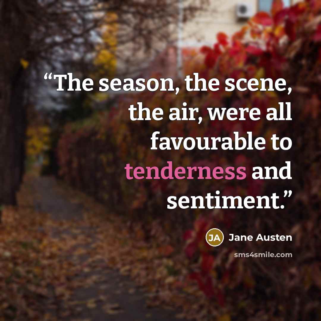 “The season, the scene, the air, were all favourable to tenderness and sentiment.” quote by Jane Austen